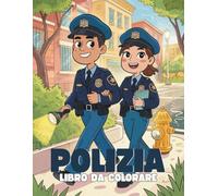 Polizia Libro da Colorare per Bambini: Pagine Divertenti ed Eroiche da Colorare per Bambini e Bambine: 40+ Illustrazioni di Poliziotti, Auto della ... Creativa per Bambini dai 4 Anni in Su