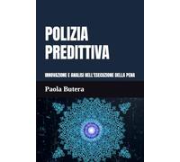 Polizia Predittiva: Innovazione e analisi nell’esecuzione della pena