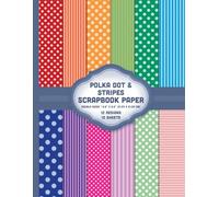 Polka Dot and Stripes Scrapbook Paper: Dotted Striped Sheets for MIxed Media, Journaling, Origami, Cards, Invitations - 12 Designs - 1 Sheet/Design - 8.5"x11"