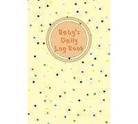 Polka Dot: Baby daily log book for newborns or Toddler, Schedule for tracking daily care routine activity, Feeding Food, Sleep/ Naps, Diaper Change ... Undated Calendar, 120 pages, Size 6” x 9”.