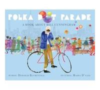 Polka Dot Parade A Book About Bill Cunningham by Deborah Blumenthal & Illustrated by Masha D Yans Deborah Blumenthal Illustrated by Masha D Yans (Auteur)