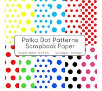 Polka Dot Patterns Scrapbook Paper: 96 Page Decorative Craft Paper, ideal for Scrapbooking, Collage, Mixed-Media Projects, Junk Journals, Card Making, Decoupage, Origami, Wrapping