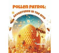 Pollen Patrol: Adventures in the Hive: Bee Facts, Fun, and Adventure: Educational Picture Book for Kids Ages 4-8