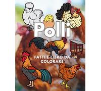 Polli: fatti e libro da colorare: Libro di attività per bambini dai 2 ai 16 anni