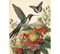 Pollinating Wonders: A Botanical Coloring Book of Hummingbirds, Butterflies & Bees