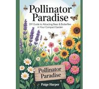 Pollinator Paradise: DIY Guide to Attracting Bees & Butterflies in Your Compact Garden