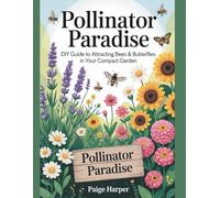 Pollinator Paradise: DIY Guide to Attracting Bees & Butterflies in Your Compact Garden