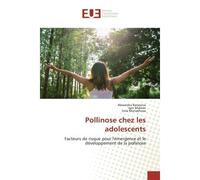 Pollinose chez les adolescents Facteurs de risque pour l'émergence et le développement de la pollinose - Alexandra Makeev - Universitaires Europeennes - broché - Livre
