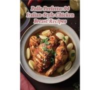 Pollo Perfetto 94 ItalianStyle Chicken Breast Recipes - The Spice Market Kiig - Amazon Digital Services LLC KDP - Livre en Anglais The Spice Market KiigThe Spice Market Kiig (Auteur)