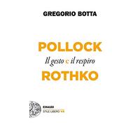 Pollock e Rothko. Il gesto e il respiro