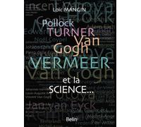 Pollock, Turner, Van Gogh, Vermeer... et la science – Les secrets scientifiques de 45 œuvres d'art