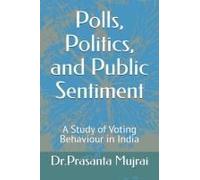 Polls, Politics, And Public Sentiment: A Study Of Voting Behavior In India