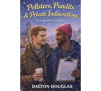 Pollsters, Pundits & Private Indiscretions: A Romantic Comedy