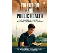 Pollution And Public Health : The Role Of Education In Building A Sustainable Future Paperback Book By Dr. Ravindra Goswami Dr. Anamika Singh