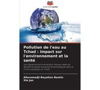 Pollution de leau au Tchad impact sur lenvironnement et la sant - Allaramadji Beyaitan Bantin - KS OmniScriptum Publishing - Livre en Anglais Allaramadji Beyaitan BantinAllaramadji Beyaitan Bantin (Au