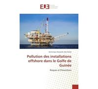 Pollution des installations offshore dans le Golfe de Guinee Risques et preventions - Dominique Eteme - Universitaires Europeennes - broché - Etude