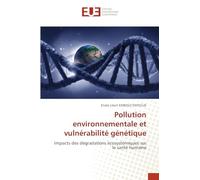 Pollution environnementale et vulnérabilité génétique: Impacts des dégradations écosystémiques sur la santé humaine