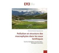 Pollution et structure des macrophytes dans les eaux lenthiques Cas du Complexe Lacustre Ossa, Dizangue-Cameroun - Mohamed Kpoumie - Universitaires Europeennes - broché - Etude