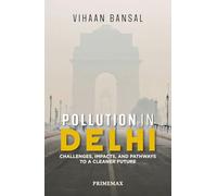 Pollution in Delhi: Challenges, Impacts, and Pathways to a Cleaner Future