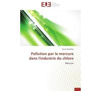Pollution par le mercure dans l'industrie du chlore Mercure - Sonia Boudelaa - Universitaires Europeennes - broché - Etude