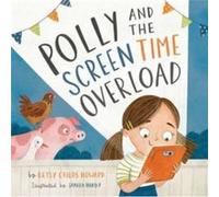 Polly and the Screen Time Overload by Betsy Childs Howard Betsy Childs Howard (Auteur)