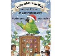 Polly erklärt die Welt Advent, Advent! 24 fröhliche Geschichten zum Warten, Staunen und Ausmalen: Lese und Malbuch für Kinder zwischen 3-6 Jahre