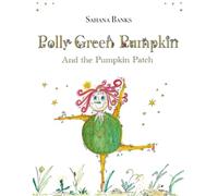 Polly Green Pumpkin: And the Pumpkin Patch