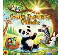 Polly Panda's Picnic: A Story About Friendship, Fun, and the Magic of Imperfection. Discovering the True Meaning of a Perfect Day.