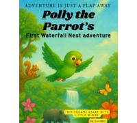 Polly the Parrot’s First Waterfall Nest Adventure: A colorful children’s adventure book for kids ages 3-7 about helping others, curiosity, and fun