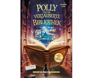 Polly und die verzauberte Bibliothek: Entdecke die Magie der Geschichten!: Ein Abenteuerbuch über Mut, Freundschaft und Selbstvertrauen I Kinderbuch ... I Das ideale Geschenk für besondere Kinder!