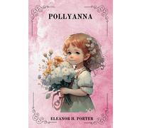 POLLYANNA By Eleanor H. Porter