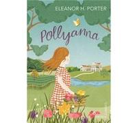 Pollyanna by Eleanor H. Porter Eleanor H Porter (Auteur)