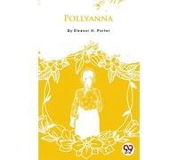 Pollyanna Eleanor H. Porter