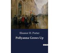 Pollyanna Grows Up - Eleanor H. (Eleanor Hodgman) Porter - Culturea - broché - Roman