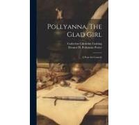 Pollyanna, The Glad Girl; A Four Act Comedy
