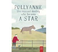 Pollyanne - The Rescued Donkey Who Became a Star: A Heartwarming Tale for 5 to 7 Year Olds About a Donkey Who Found Her Place in the World