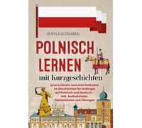 Polnisch lernen mit Kurzgeschichten: 40 praxisnahe und unterhaltsame A1 Geschichten für Anfänger auf Polnisch und Deutsch - inkl. Audiodateien, Vokabellisten und Übungen