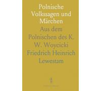 Polnische Volkssagen und Märchen: Aus dem Polnischen des K. W. Woycicki