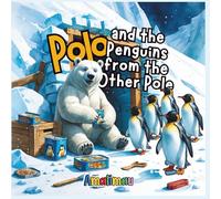 Polo and the Penguins from the Other Pole: A snowy adventure for curious kids ages 3 and up
