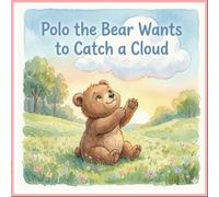 Polo the Bear Wants to Catch a Cloud