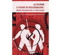 Pologne à l'heure du néolibéralisme : entre résignation et résistance Entre résignation et résistance - Malgorzata Borkowska - Presses Universitaires Nancy - broché - Essai