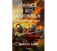 Pologne et Kiev Rus Un voisinage de feu et d'épée (Buch auf Polnisch)