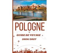 Pologne Guide de voyage 2026/2027: Le guide complet des villes historiques, des châteaux, des trésors cachés et de l'organisation de voyages sans stress