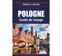 Pologne Guide De Voyage 2026: Explorez les principales destinations, les villes historiques, la cuisine locale, les joyaux cachés et les expériences culturelles à travers l'Europe centrale