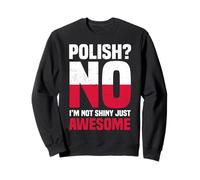 Pologne Polonais No Im Not Shiny Just Awesome Sweatshirt