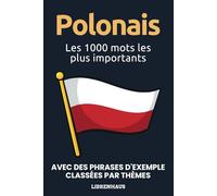 Polonais - Les 1000 mots les plus importants: Apprendre du nouveau vocabulaire avec des phrases d'exemple - classé par thèmes - pour débutants (A1/A2)