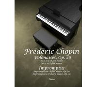 Polonaises, Op. 26 No.1 in C-sharp minor No.2 in E-flat minor Impromptus Impromptu in A-flat major, Op. 29 Impromptu in F-sharp major, Op. 36: Piano