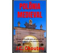 POLÔNIA MEDIEVAL: De sua unificação para se tornar um reino e depois uma comunidade