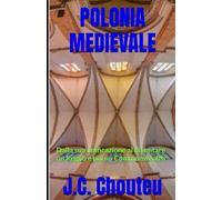 POLONIA MEDIEVALE: Dalla sua unificazione al diventare un Regno e poi un Commonwealth