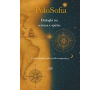 PoloSofia: Dialoghi tra scienza e spirito - Il fiorire dell’anima sulla via della consapevolezza